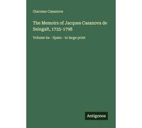 The Memoirs of Jacques Casanova de Seingalt, 1725-1798: Volume 6a - Spain - in large print
