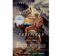 The Memoirs of Miss Chief Eagle Testickle: Vol. 1: A True and Exact Accounting of the History of Turtle Island