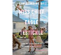 The Memoirs of Miss Chief Eagle Testickle: Vol. 2: A True and Exact Accounting of the History of Turtle Island