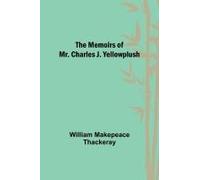 The Memoirs Of Mr. Charles J. Yellowplush