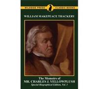 The Memoirs of Mr. Charles J. Yellowplush Special Biographical Edition Vol. 1 - William Makepeace Thackeray - Wildside Press LLC - Livre en Anglais William Makepeace ThackerayWilliam Makepeace Thacker