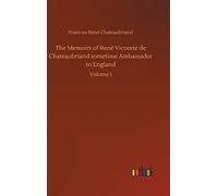 The Memoirs Of René Vicomte De Chateaubriand Sometime Ambassador To England