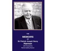 The Memoirs Of Sir Patrick Joseph Henry Hannon