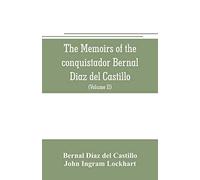 The Memoirs Of The Conquistador Bernal Diaz Del Castillo