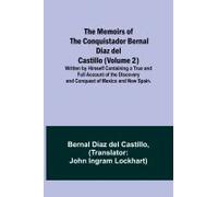 The Memoirs Of The Conquistador Bernal Diaz Del Castillo (Volume 2); Written By Himself Containing A True And Full Account Of The Discovery And Conquest Of Mexico And New Spain.