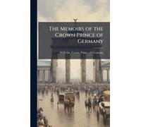 The Memoirs Of The Crown Prince Of Germany