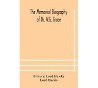 The Memorial Biography Of Dr. W.G. Grace