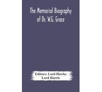 The Memorial Biography Of Dr. W.G. Grace
