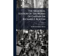 The Memorial Edition Of The Works Of Captain Sir Richard F. Burton