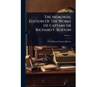 The Memorial Edition Of The Works Of Captain Sir Richard F. Burton