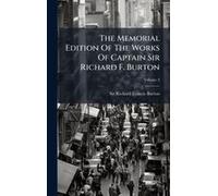 The Memorial Edition Of The Works Of Captain Sir Richard F. Burton