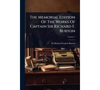 The Memorial Edition Of The Works Of Captain Sir Richard F. Burton