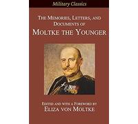 The Memories, Letters, And Documents Of Moltke The Younger