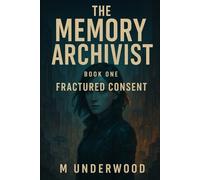 The Memory Archivist: Book 1: Fractured Consent