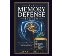 THE MEMORY DEFENSE SYSTEM: Protect Your Brain, Prevent Cognitive Decline, Sharpen Memory & Keep Your Mind Strong for Life