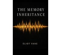 THE MEMORY INHERITANCE: Her father hid the most dangerous technology in human history inside her skull. He also hid his love.