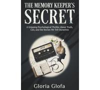 The Memory Keeper's Secret: A Gripping Psychological Thriller About Truth, Lies, and the Stories We Tell Ourselves"