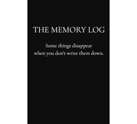 The Memory Log: Some things disappear when you don’t write them down.