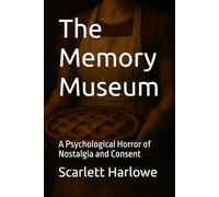 The Memory Museum: A Psychological Horror of Nostalgia and Consent