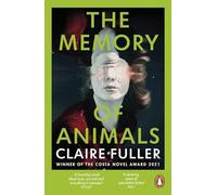 The Memory of Animals: From the Costa Novel Award-winning author of Unsettled Ground