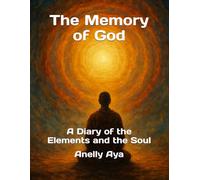 The Memory of God: A Diary of the Elements and the Soul