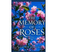The Memory of Roses: A Postwar Tuscany Novel of Love, Loss, and Second Chances