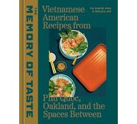 The Memory of Taste: Vietnamese American Recipes from Phú Quoc, Oakland, and the Spaces Between [A Cookbook]