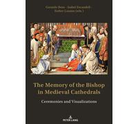 The Memory of the Bishop in Medieval Cathedrals Ceremonies and Visualizations... - Gerardo Boto Varela - Peter Lang - Poche - Beau livre