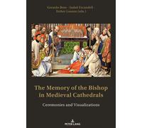 The Memory of the Bishop in Medieval Cathedrals Ceremonies and Visualizations... - Gerardo Boto Varela - Peter Lang - Poche - Beau livre