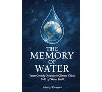 The Memory of Water: From Cosmic Origins to Climate Crisis.Told by Water Itself
