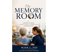 The Memory Room: A New Way to Create Clarity, Calm, and Connection in Assisted Living