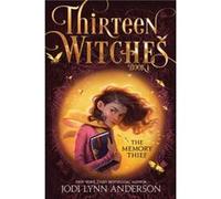 Jodi Lynn Anderson – The Memory Thief – Thirteen Witches, Volume 1 – Poche