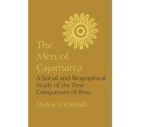 The Men of Cajamarca: A Social and Biographical Study of the First Conquerors of Peru