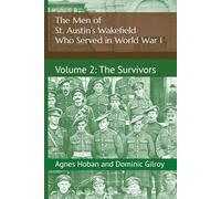 The Men of St. Austin’s Wakefield who served in World War I: Volume 2 - The Survivors