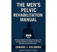 THE MEN’S PELVIC REHABILITATION MANUAL: Evidence-Based Functional Therapy and Training Systems for Men’s Pelvic Floor Recovery and Performance.