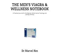 THE MEN’S VIAGRA & WELLNESS NOTEBOOK: A Practical Journal for Confidence, Performance Tracking, and Lasting Intimacy