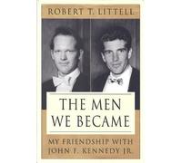 The Men We Became: My Friendship With John F. Kennedy, Jr.