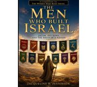 The Men Who Built Israel: Jacob, His Sons, and the Birth of a Nation