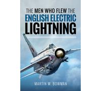 The Men Who Flew the English Electric Lightning by W & Bowman & Martin Martin W Bowman (Auteur)