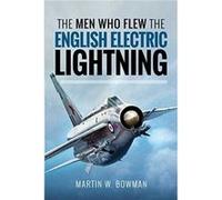 The Men Who Flew the English Electric Lightning by W & Bowman & Martin Martin W Bowman (Auteur)