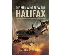 The Men Who Flew the Halifax by Martin W Bowman Martin W Bowman (Auteur)