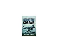 The Men Who Flew The Vought F4u Corsair