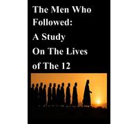The Men Who Followed: A Study On The Lives of The 12 Apostles