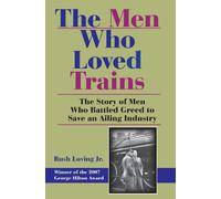 The Men Who Loved Trains: The Story of Men Who Battled Greed to Save an Ailing Industry