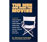 The Men Who Made the Movies Richard Schickel (Auteur)