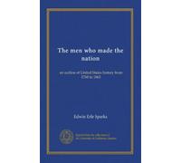 The men who made the nation: an outline of United