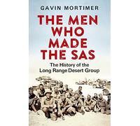 The Men Who Made the SAS: The History of the Long Range Desert Group
