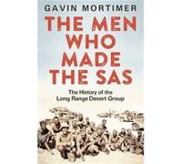 The Men Who Made The Sas: The History Of The Long Range Desert Group (Paperback) Gavin Mortimer, (Auteur)