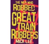 The Men Who Robbed The Great Train Robbers