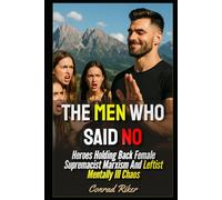 The Men Who Said No: Heroes Holding Back Female Supremacist Marxism And Leftist Mentally Ill Chaos
